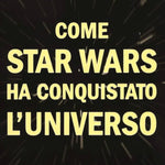 Come Star Wars ha conquistato l'universo